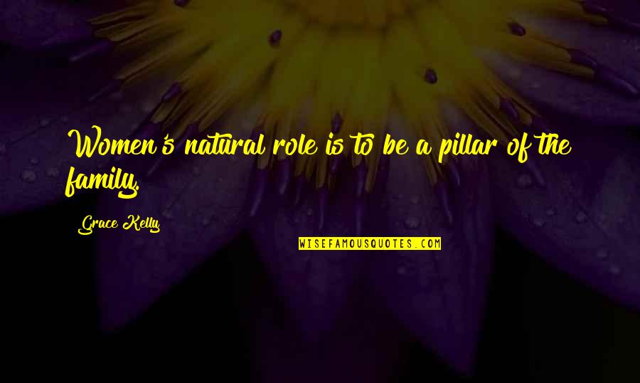 Role Of Family Quotes By Grace Kelly: Women's natural role is to be a pillar