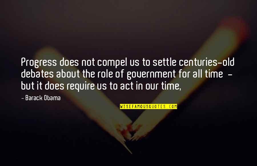 Role Of Government Quotes By Barack Obama: Progress does not compel us to settle centuries-old