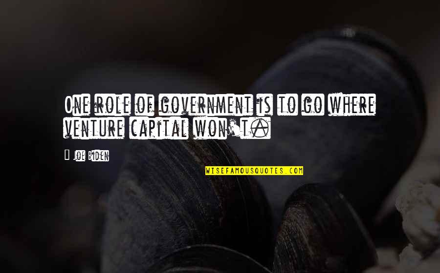 Role Of Government Quotes By Joe Biden: One role of government is to go where