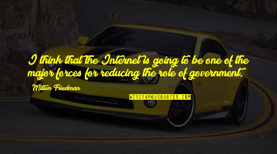 Role Of Government Quotes By Milton Friedman: I think that the Internet is going to