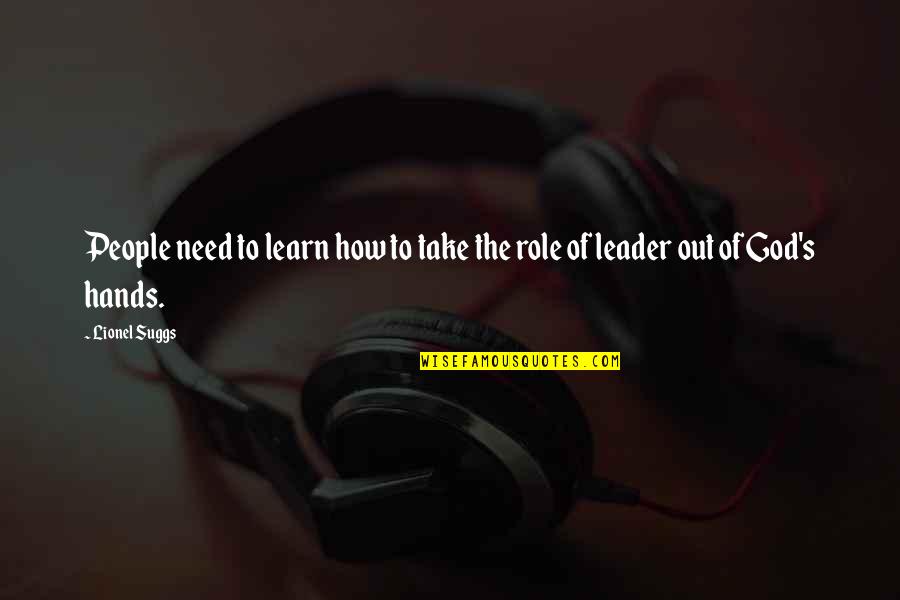 Role Of Leadership Quotes By Lionel Suggs: People need to learn how to take the