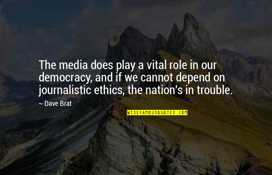 Role Of Media In Democracy Quotes By Dave Brat: The media does play a vital role in Role Of Media In Democracy Quotes By Dave Brat: The media does play a vital role in