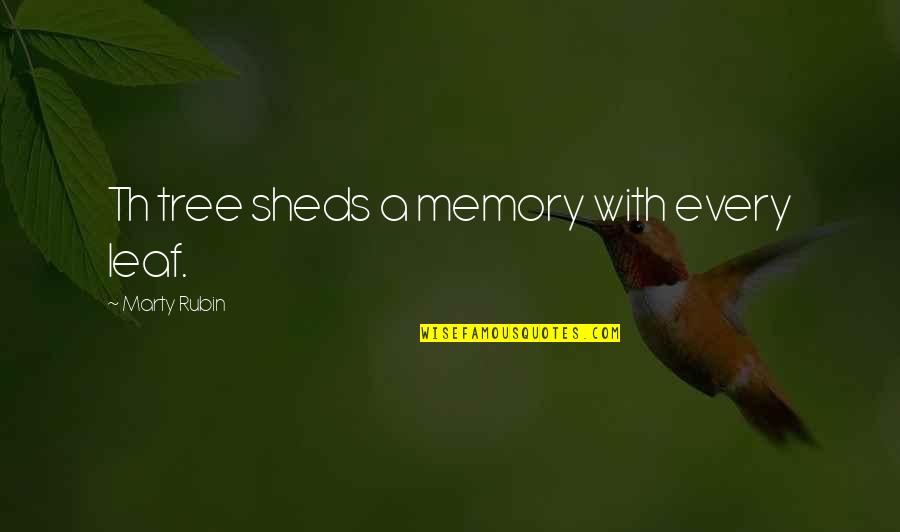 Role Of Media In Our Society Quotes By Marty Rubin: Th tree sheds a memory with every leaf.
