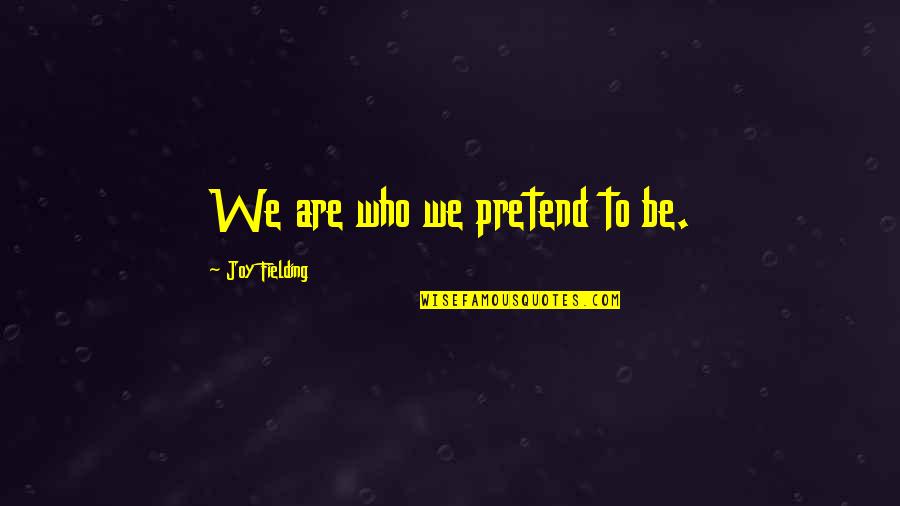 Role Of Media In Public Awareness Quotes By Joy Fielding: We are who we pretend to be.