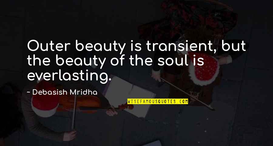 Role Of Prosecutor Quotes By Debasish Mridha: Outer beauty is transient, but the beauty of