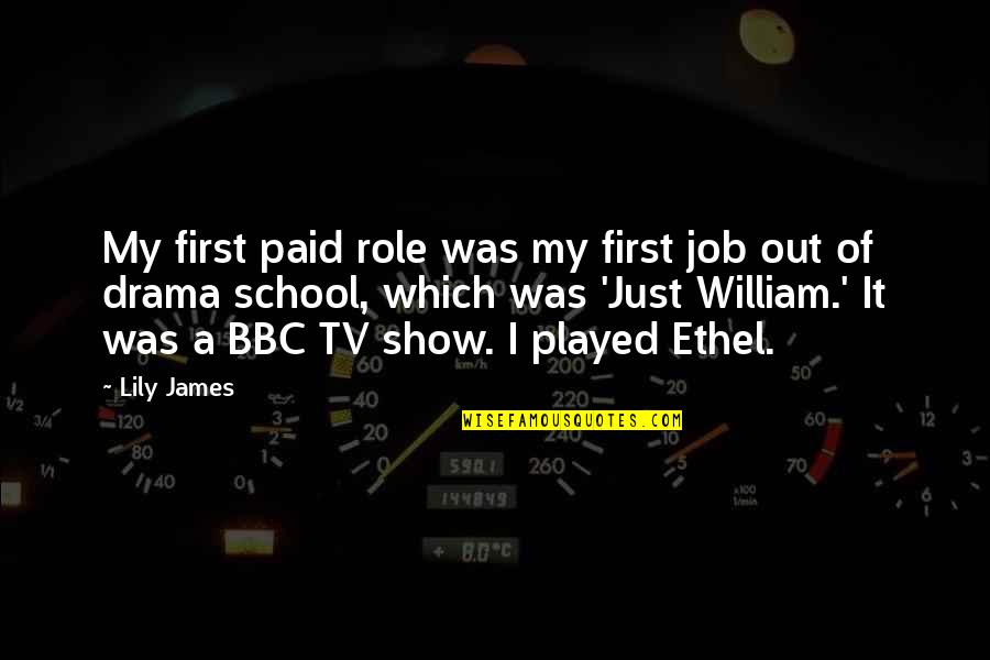 Role Of School Quotes By Lily James: My first paid role was my first job