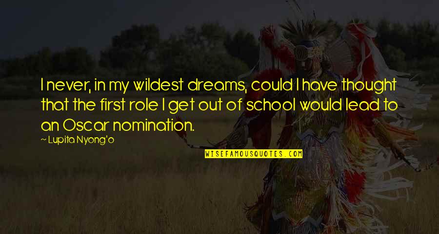 Role Of School Quotes By Lupita Nyong'o: I never, in my wildest dreams, could I