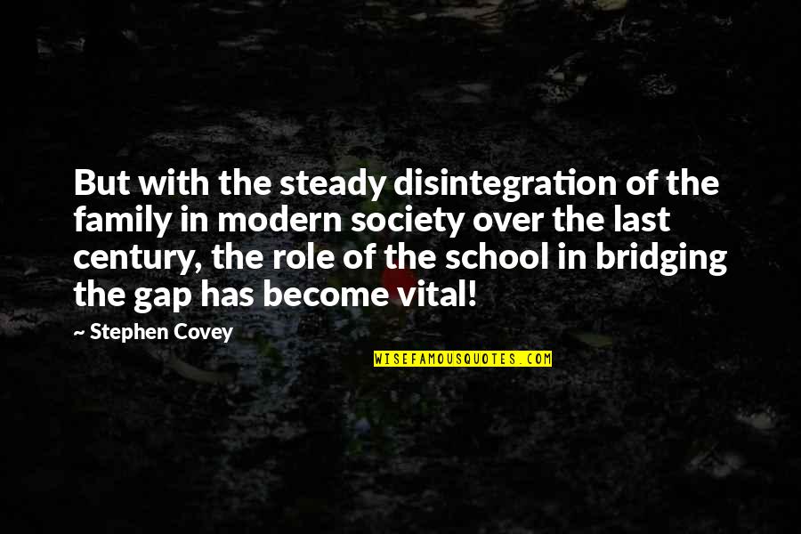 Role Of School Quotes By Stephen Covey: But with the steady disintegration of the family