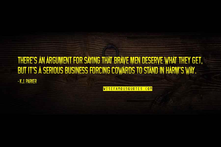 Role Of Students In Society Quotes By K.J. Parker: There's an argument for saying that brave men
