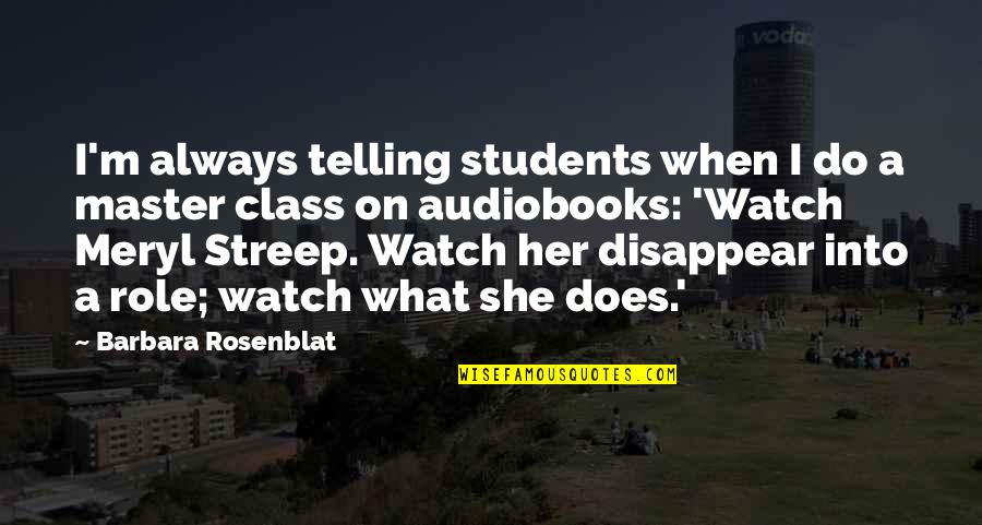 Role Of Students Quotes By Barbara Rosenblat: I'm always telling students when I do a Role Of Students Quotes By Barbara Rosenblat: I'm always telling students when I do a