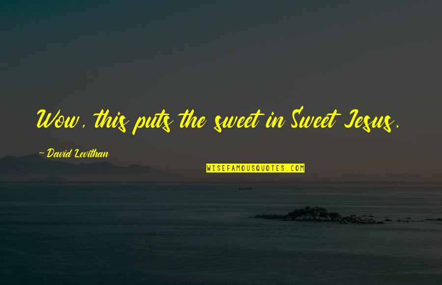 Role Of Students Quotes By David Levithan: Wow, this puts the sweet in Sweet Jesus. Role Of Students Quotes By David Levithan: Wow, this puts the sweet in Sweet Jesus.