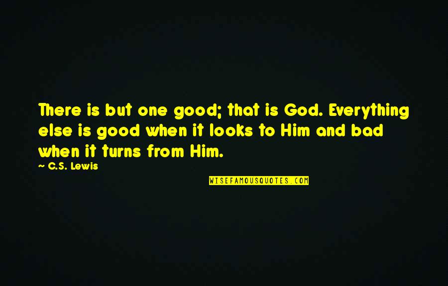 Role Of Teachers Quotes By C.S. Lewis: There is but one good; that is God.