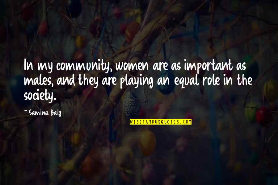 Role Of Women In Society Quotes By Samina Baig: In my community, women are as important as Role Of Women In Society Quotes By Samina Baig: In my community, women are as important as