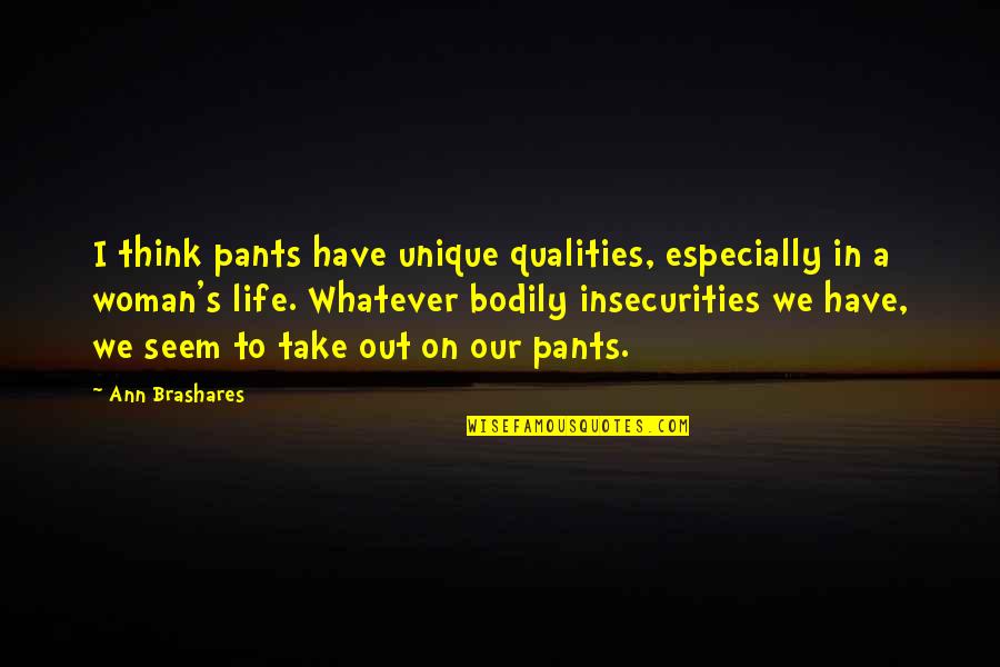 Role Of Youth In Progress Quotes By Ann Brashares: I think pants have unique qualities, especially in