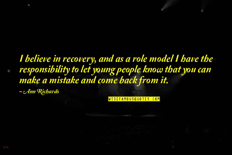 Role Of Youth Quotes By Ann Richards: I believe in recovery, and as a role