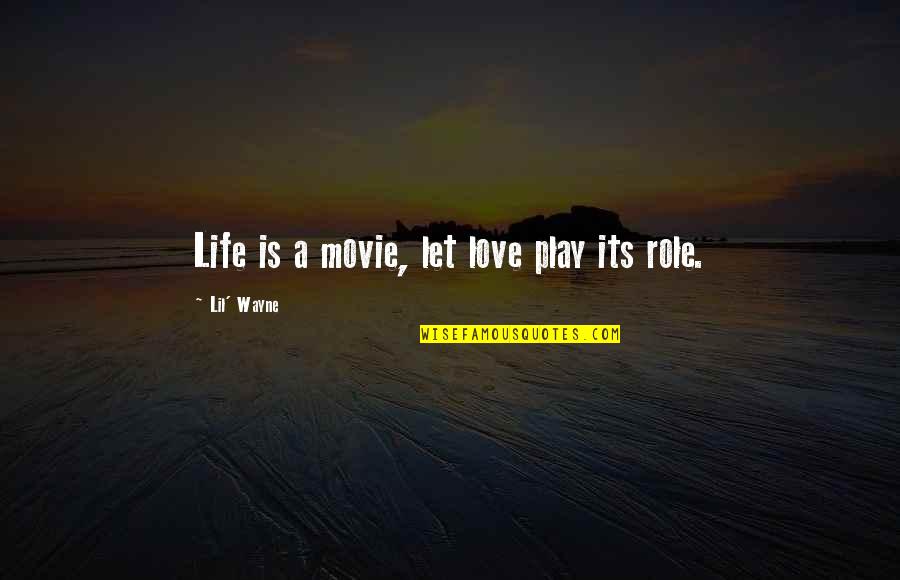 Role Play Love Quotes By Lil' Wayne: Life is a movie, let love play its