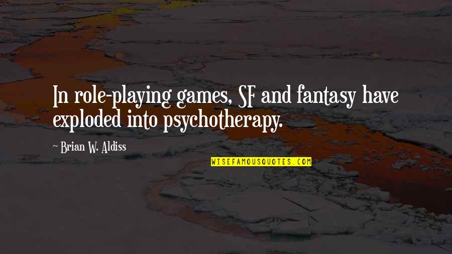Role Playing Games Quotes By Brian W. Aldiss: In role-playing games, SF and fantasy have exploded