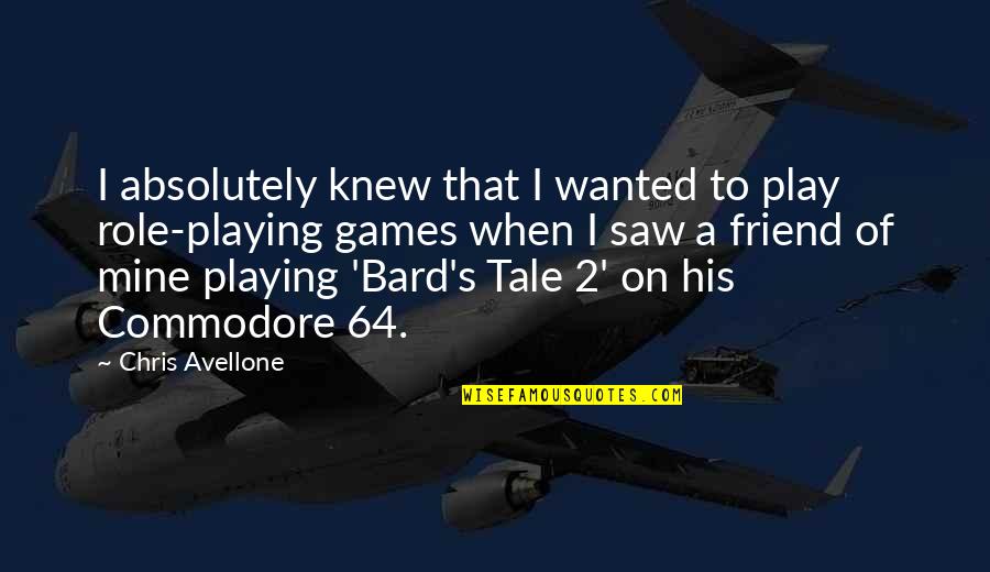 Role Playing Games Quotes By Chris Avellone: I absolutely knew that I wanted to play Role Playing Games Quotes By Chris Avellone: I absolutely knew that I wanted to play
