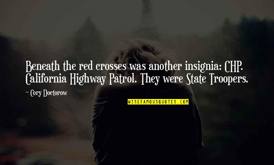 Role Playing Love Quotes By Cory Doctorow: Beneath the red crosses was another insignia: CHP. Role Playing Love Quotes By Cory Doctorow: Beneath the red crosses was another insignia: CHP.