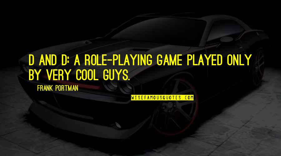 Role Playing Quotes By Frank Portman: D and D: a role-playing game played only Role Playing Quotes By Frank Portman: D and D: a role-playing game played only