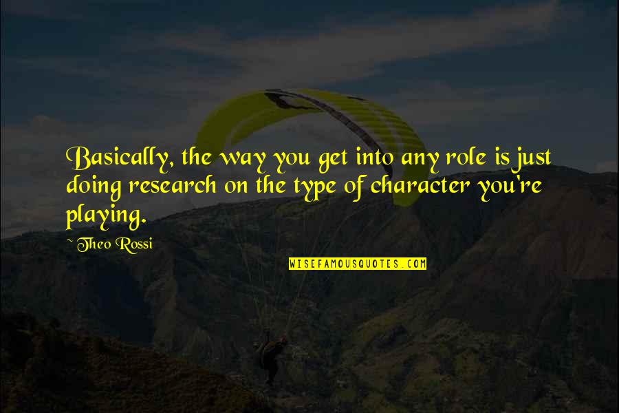 Role Playing Quotes By Theo Rossi: Basically, the way you get into any role Role Playing Quotes By Theo Rossi: Basically, the way you get into any role