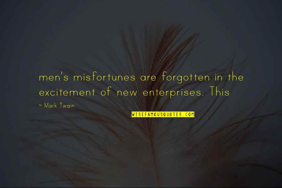 Roled Quotes By Mark Twain: men's misfortunes are forgotten in the excitement of