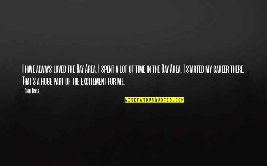 Roleder 100m Quotes By Chili Davis: I have always loved the Bay Area. I Roleder 100m Quotes By Chili Davis: I have always loved the Bay Area. I