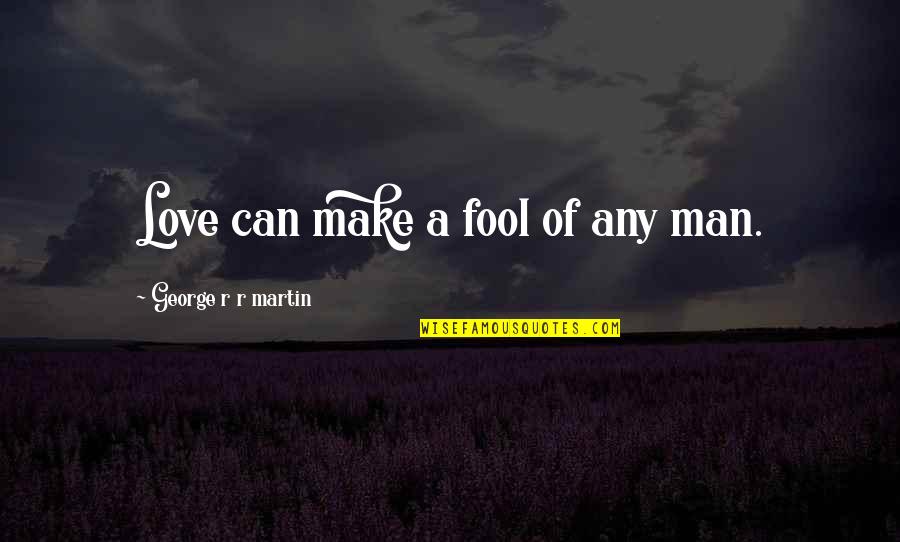 Rolemodel Quotes By George R R Martin: Love can make a fool of any man.