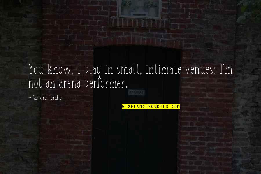 Rolens Dothan Quotes By Sondre Lerche: You know, I play in small, intimate venues;