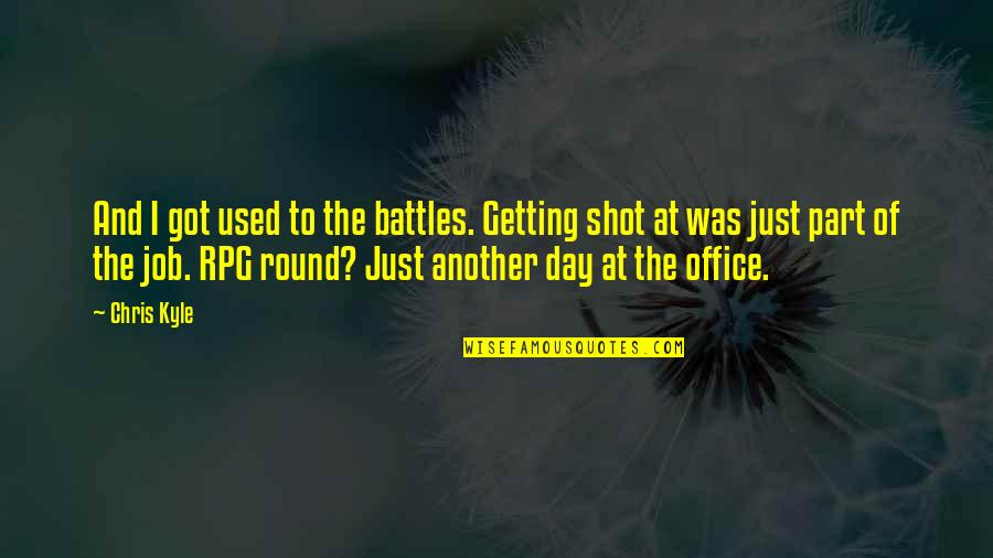 Rolento Street Fighter Quotes By Chris Kyle: And I got used to the battles. Getting