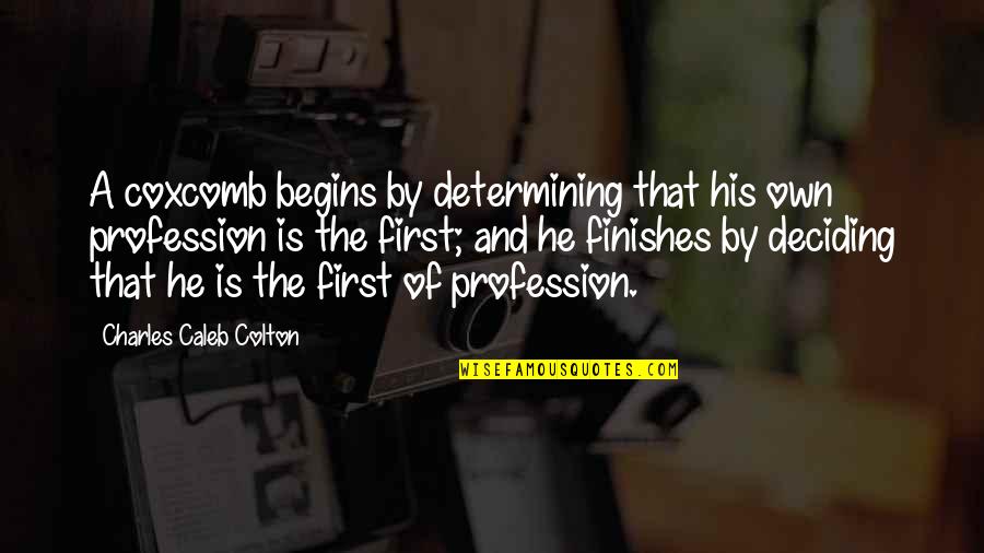 Roleplaying Games Quotes By Charles Caleb Colton: A coxcomb begins by determining that his own Roleplaying Games Quotes By Charles Caleb Colton: A coxcomb begins by determining that his own