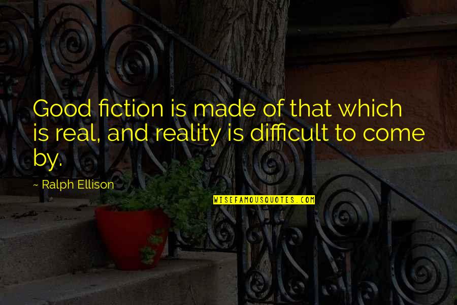 Roleplaying Games Quotes By Ralph Ellison: Good fiction is made of that which is