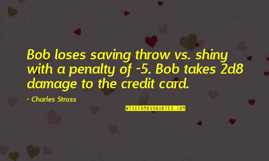 Roleplaying Quotes By Charles Stross: Bob loses saving throw vs. shiny with a