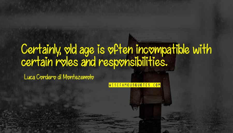 Roles And Responsibilities Quotes By Luca Cordero Di Montezemolo: Certainly, old age is often incompatible with certain
