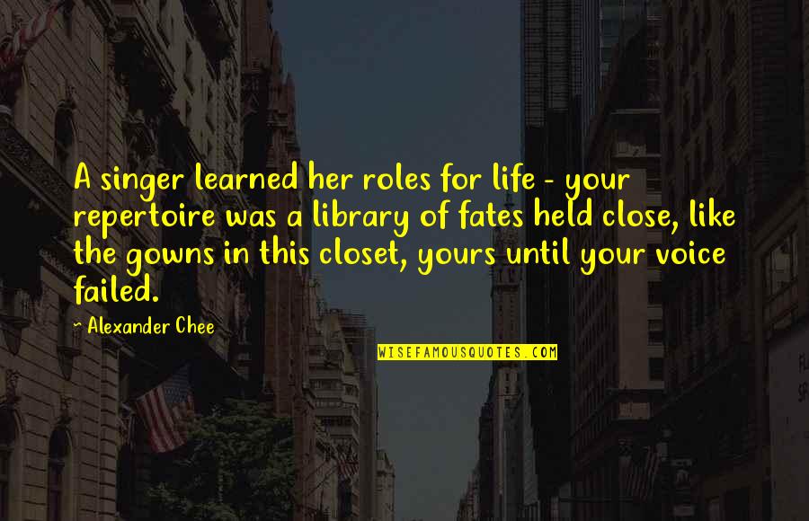 Roles In Life Quotes By Alexander Chee: A singer learned her roles for life -