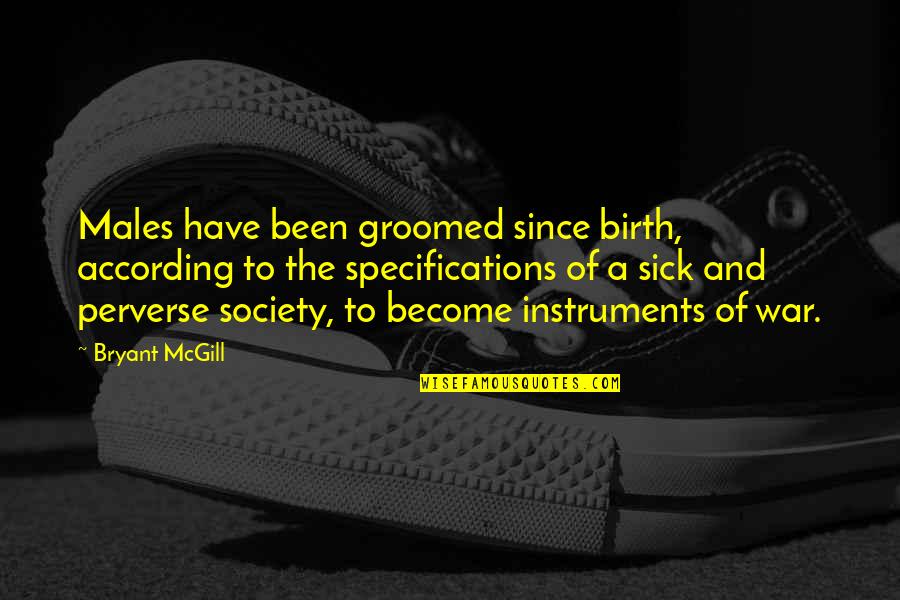 Roles In Society Quotes By Bryant McGill: Males have been groomed since birth, according to