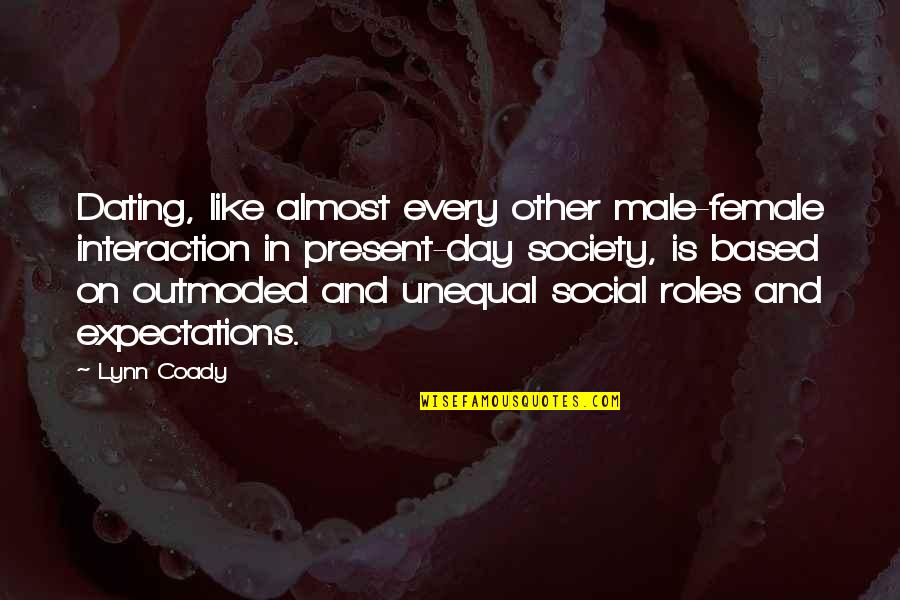 Roles In Society Quotes By Lynn Coady: Dating, like almost every other male-female interaction in