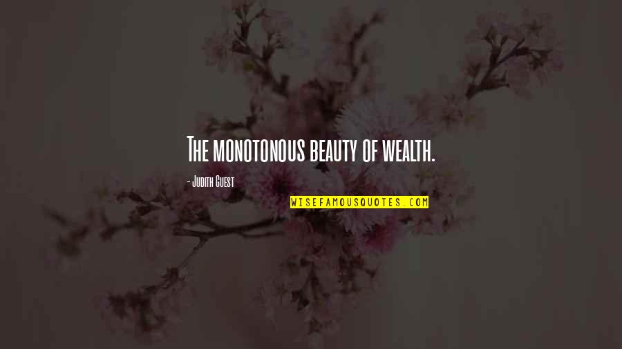 Roles In The Family Quotes By Judith Guest: The monotonous beauty of wealth.