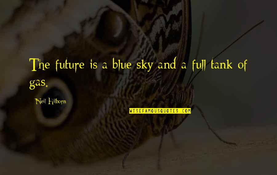 Roles On A Team Quotes By Neil Hilborn: The future is a blue sky and a Roles On A Team Quotes By Neil Hilborn: The future is a blue sky and a