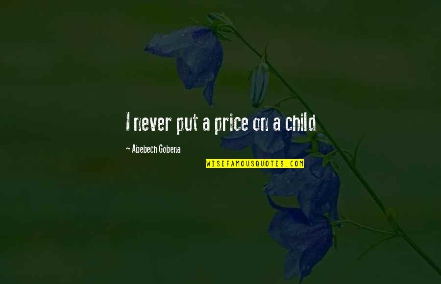 Roleta Aleatoria Quotes By Abebech Gobena: I never put a price on a child