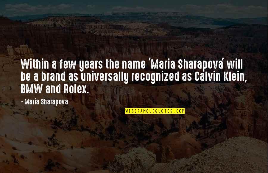 Rolex Quotes By Maria Sharapova: Within a few years the name 'Maria Sharapova'