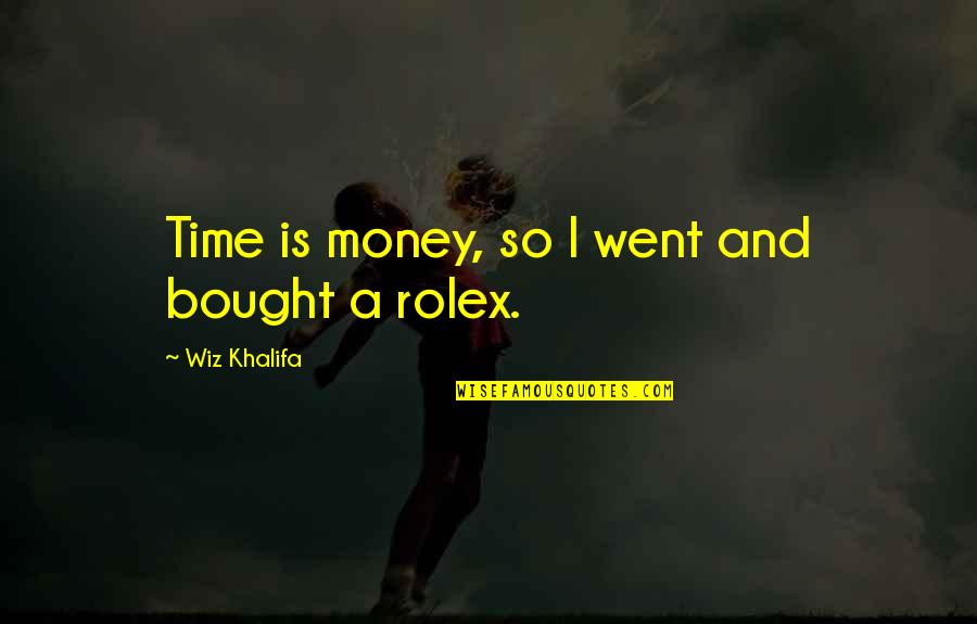 Rolex Quotes By Wiz Khalifa: Time is money, so I went and bought