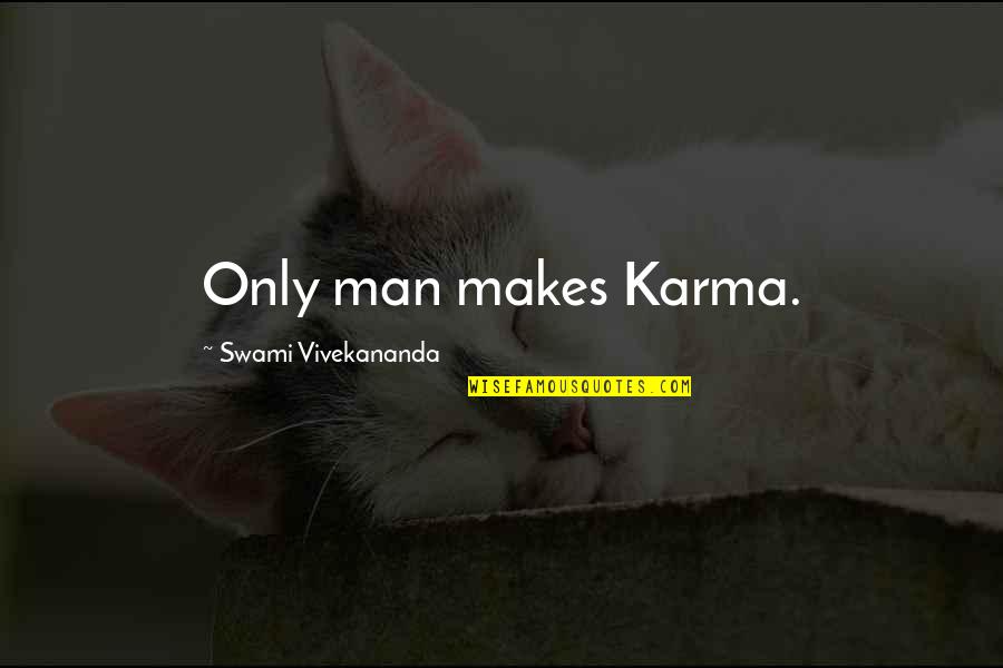 Rolexes Quotes By Swami Vivekananda: Only man makes Karma.