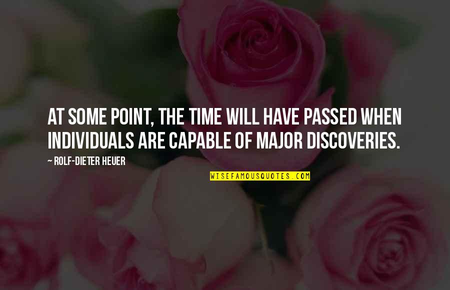 Rolf-dieter Heuer Quotes By Rolf-Dieter Heuer: At some point, the time will have passed Rolf-dieter Heuer Quotes By Rolf-Dieter Heuer: At some point, the time will have passed