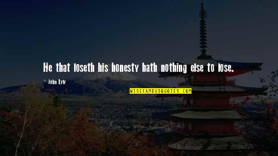 Rolf Potts Vagabonding Quotes By John Lyly: He that loseth his honesty hath nothing else