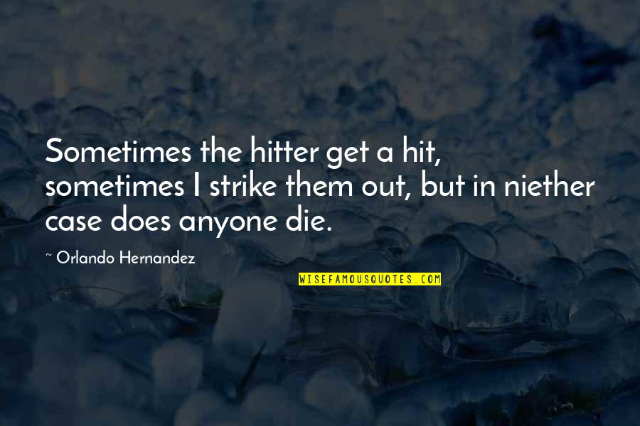 Rolf Potts Vagabonding Quotes By Orlando Hernandez: Sometimes the hitter get a hit, sometimes I Rolf Potts Vagabonding Quotes By Orlando Hernandez: Sometimes the hitter get a hit, sometimes I