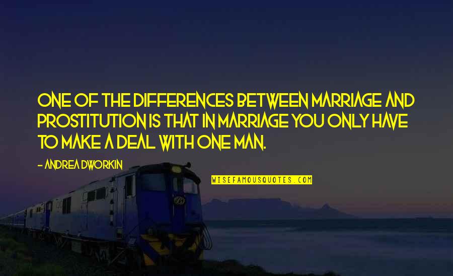 Rolfe Barnard Quotes By Andrea Dworkin: One of the differences between marriage and prostitution Rolfe Barnard Quotes By Andrea Dworkin: One of the differences between marriage and prostitution