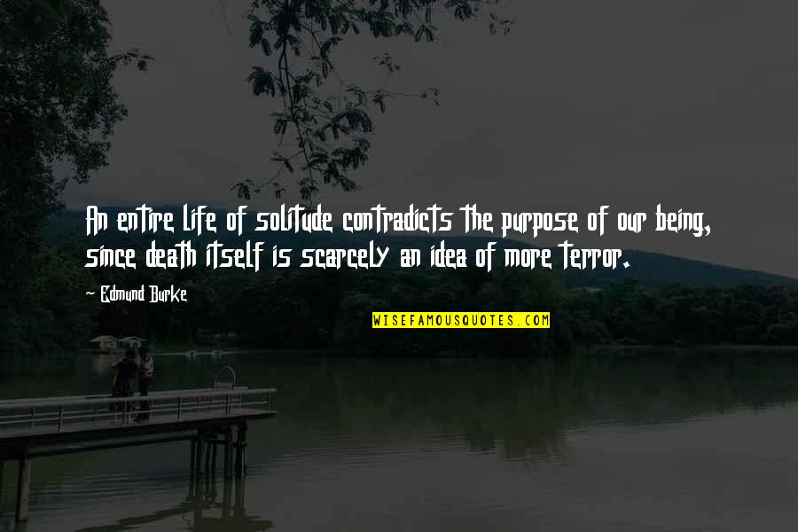 Rolfe Barnard Quotes By Edmund Burke: An entire life of solitude contradicts the purpose