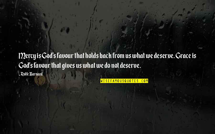 Rolfe Barnard Quotes By Rolfe Barnard: Mercy is God's favour that holds back from Rolfe Barnard Quotes By Rolfe Barnard: Mercy is God's favour that holds back from