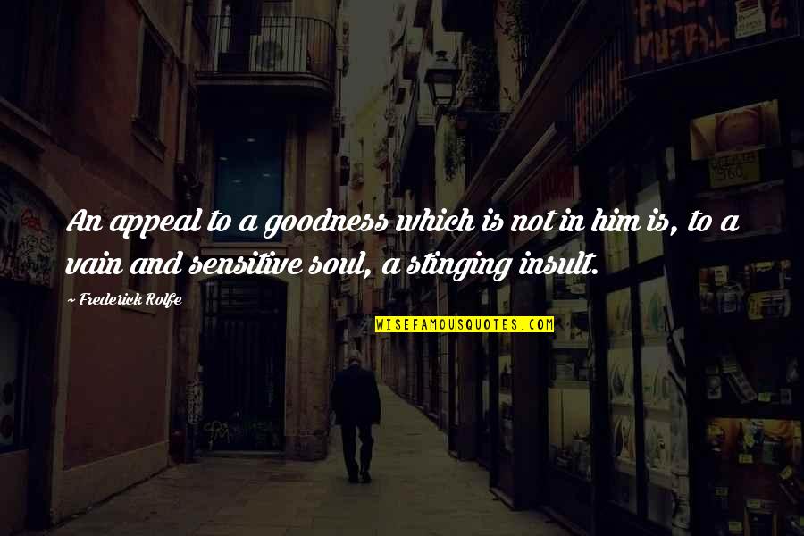 Rolfe Quotes By Frederick Rolfe: An appeal to a goodness which is not